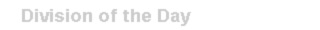 Division of the Day