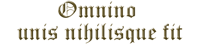OMNINO UNIS NIHILISQUE FIT